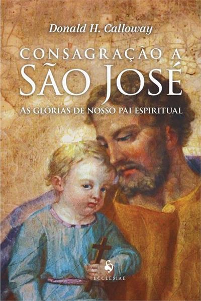CONSAGRAÇAO A SAO JOSE: AS GLORIAS DE...ESPIRITUAL