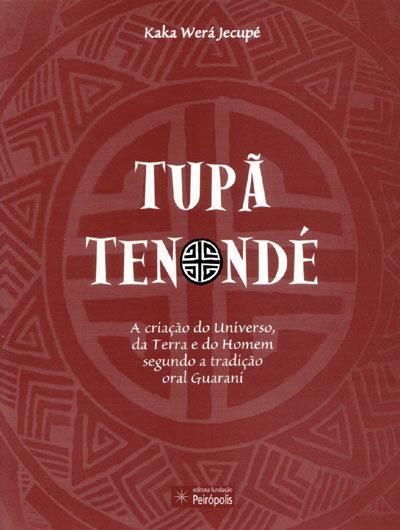 TUPA TENONDE: A CRIAÇAO DO UNIVERSO, DA...GUARANI