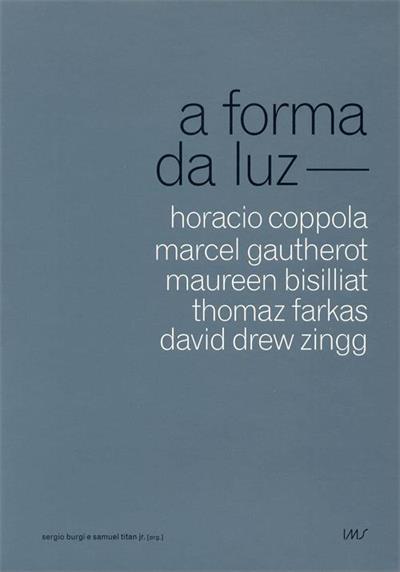 A FORMA DA LUZ: HORACIO COPPOLA, MARCEL...ZINGG