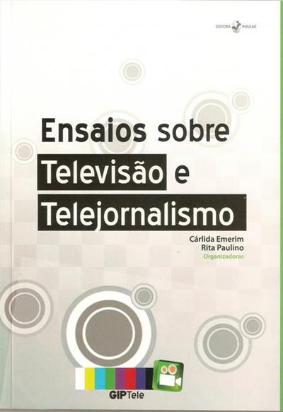 ENSAIOS SOBRE TELEVISAO E TELEJORNALISMO