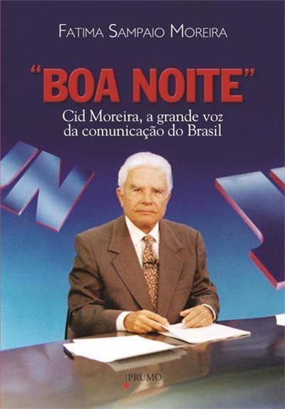 BOA NOITE: CID MOREIRA, A GRANDE VOZ DA...BRASIL
