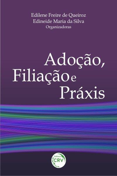ADOÇAO, FILIAÇAO E PRAXIS
