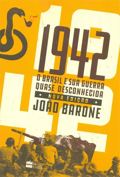 1942: O BRASIL E SUA GUERRA QUASE DESCONHECIDA