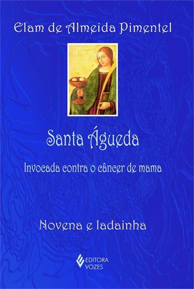 SANTA AGUEDA: INVOCADA CONTRA O CANCER DE...LADAINHA