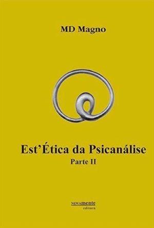 EST'ETICA DA PSICANALISE: PARTE II