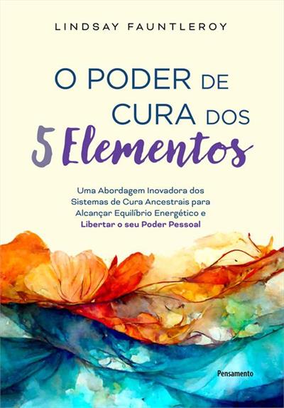 O PODER DE CURA DOS 5 ELEMENTOS: UMA...PESSOAL
