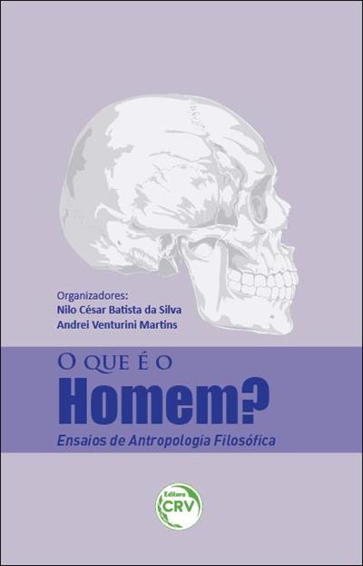 O QUE E O HOMEM? ENSAIOS DE ANTROPOLOGIA FILOSOFICA