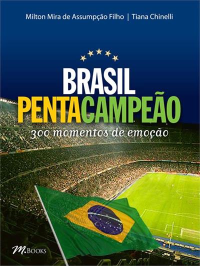 BRASIL PENTACAMPEAO: 300 MOMENTOS DE EMOÇÃO