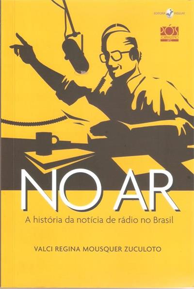 NO AR: A HISTORIA DA NOTICIA DE RADIO NO BRASIL