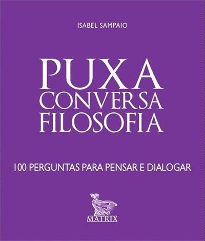 PUXA CONVERSA FILOSOFIA: 100 PERGUNTAS...(BARALHO)