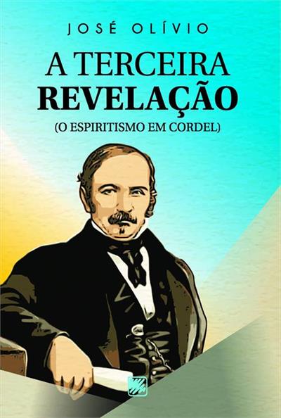 A TERCEIRA REVELAÇAO: O ESPIRITISMO EM CORDEL