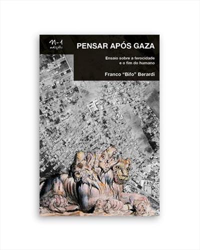PENSAR APÓS GAZA: ENSAIO SOBRE A FEROCIDADE...HUMANO