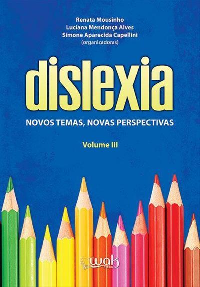 DISLEXIA VOL. 3: NOVOS TEMAS, NOVAS PERSPECTIVAS