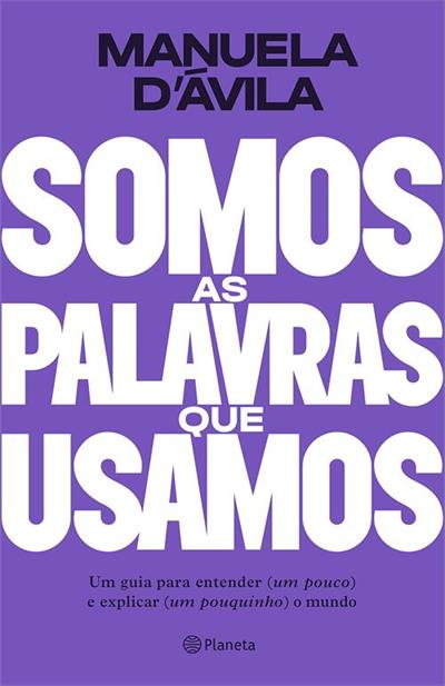 SOMOS AS PALAVRAS QUE USAMOS: UM GUIA PARA...MUNDO