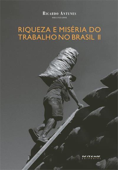 RIQUEZA E MISERIA DO TRABALHO NO BRASIL II