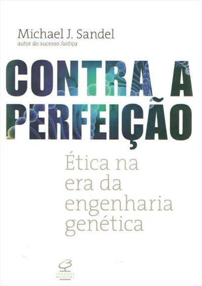 CONTRA A PERFEIÇAO: ETICA NA ERA DA...GENETICA