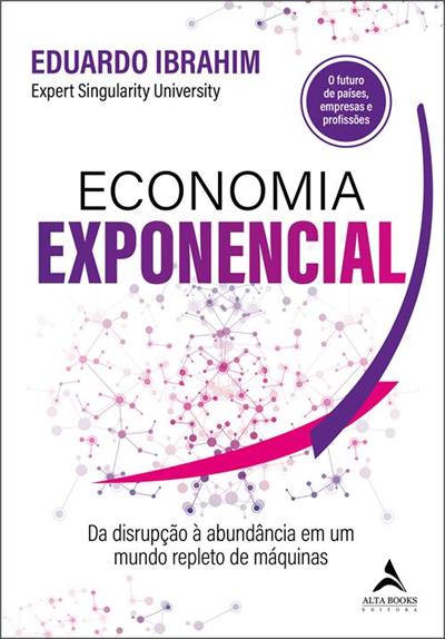 ECONOMIA EXPONENCIAL: DA DISRUPÇAO A...MAQUINAS