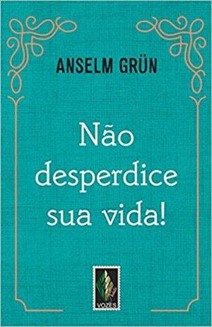 NAO DESPERDICE SUA VIDA!