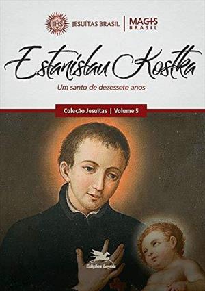 ESTANISLAU KOTSKA: UM SANTO DE DEZESSETE ANOS