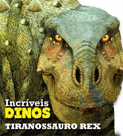 INCRIVEIS DINOS: TIRANOSSAURO REX