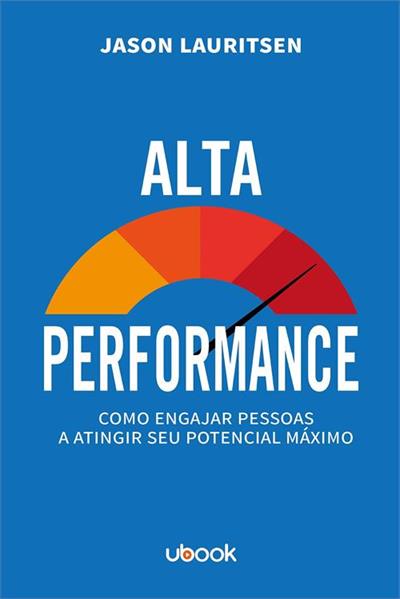 ALTA PERFORMANCE: COMO ENGAJAR PESSOAS A...MAXIMO