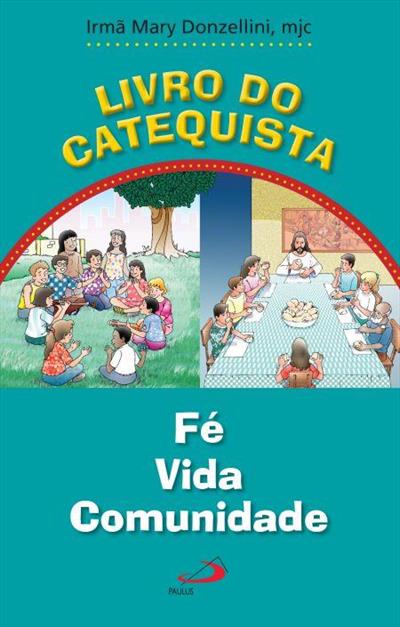 LIVRO DO CATEQUISTA: FÉ, VIDA, COMUNIDADE