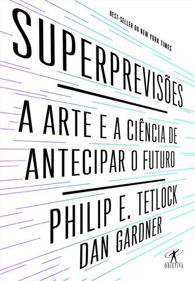 SUPERPREVISOES: A ARTE E A CIENCIA DE...FUTURO