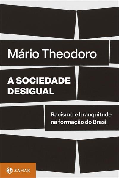 A SOCIEDADE DESIGUAL: RACISMO E BRANQUITUDE...BRASIL