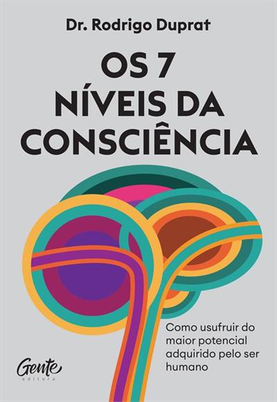 OS 7 NIVEIS DA CONSCIENCIA: COMO USUFRUIR DO...HUMANO
