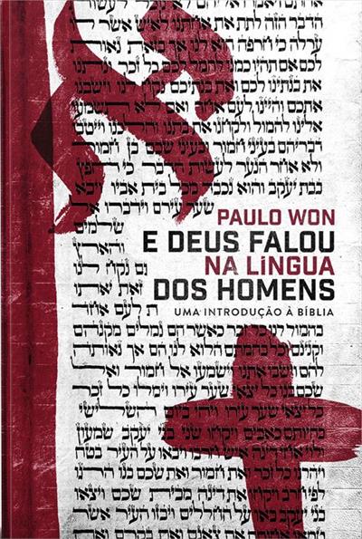E DEUS FALOU NA LINGUA DOS HOMENS: UMA...BIBLIA