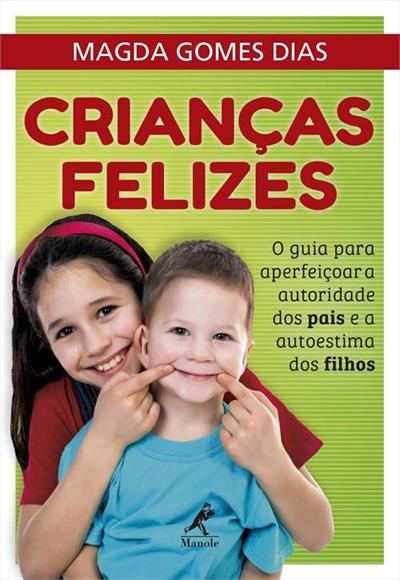 CRIANÇAS FELIZES: O GUIA PARA APERFEIÇOAR A...FILHOS