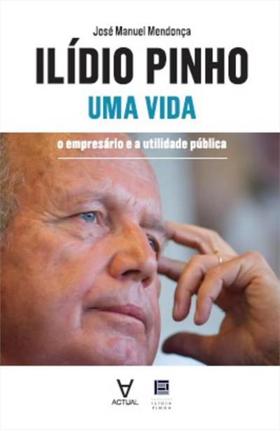 ILIDIO PINHO - UMA VIDA: O EMPRESARIO E A...PUBLICA