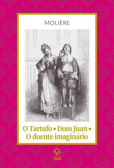 O TARTUFO / DOM JUAN / O DOENTE IMAGINARIO
