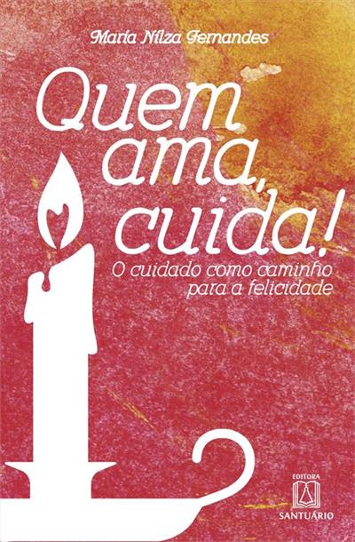 QUEM AMA, CUIDA!O CUIDADO COMO CAMINHO...FELICIDADE
