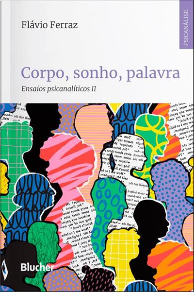 CORPO, SONHO, PALAVRA: ENSAIOS PSICANALITICOS II