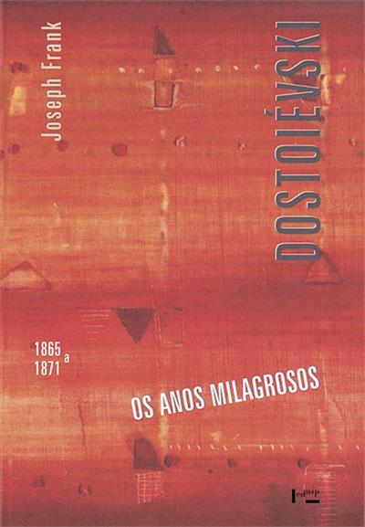 DOSTOIEVSKI IV: OS ANOS MILAGROSOS, 1865-1871