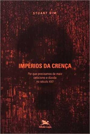 IMPERIOS DA CRENÇA: POR QUE PRECISAMOS DE MAIS...XXI?