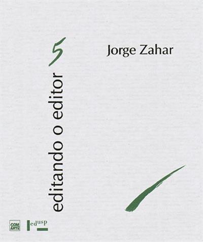 EDITANDO O EDITOR 5: JORGE ZAHAR