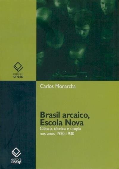 BRASIL ARCAICO, ESCOLA NOVA: CIENCIA...1920-1930