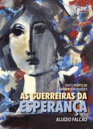 AS GUERREIRAS DA ESPERANÇA: VINTE PERFIS...MULHERES