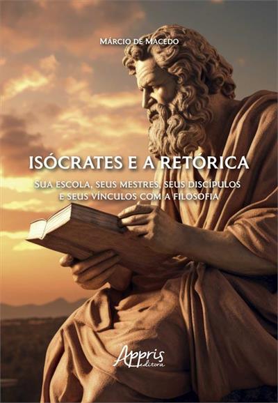 ISÓCRATES E A RETÓRICA: SUA ESCOLA, SEUS...FILOSOFIA