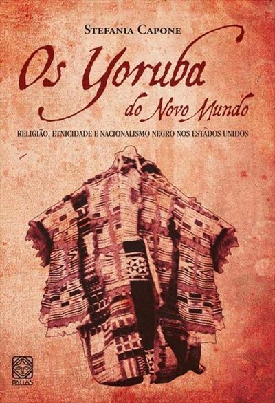 OS YORUBA DO NOVO MUNDO: RELIGIAO...UNIDOS