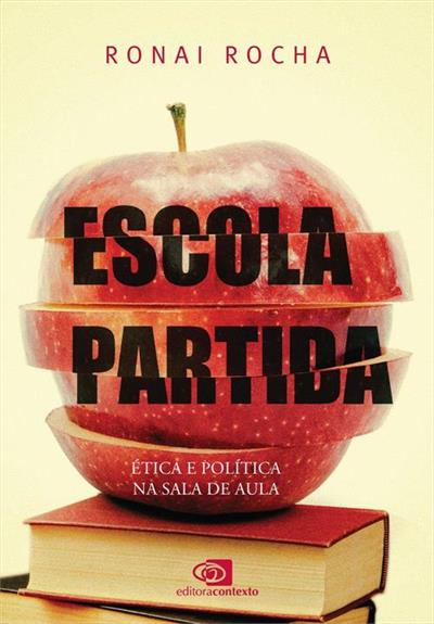 ESCOLA PARTIDA: ETICA E POLITICA NA SALA DE AULA