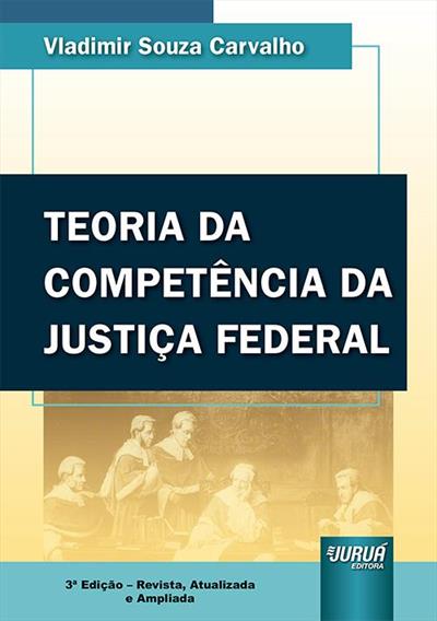TEORIA DA COMPETENCIA DA JUSTIÇA FEDERAL