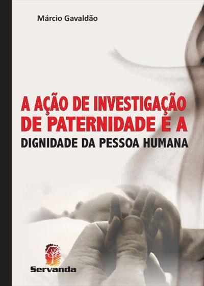 A AÇAO DE INVESTIGAÇAO DE PATERNIDADE: E A...HUMANA