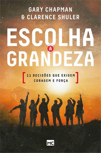 ESCOLHA A GRANDEZA: 11 DECISÕES QUE EXIGEM...FORÇA