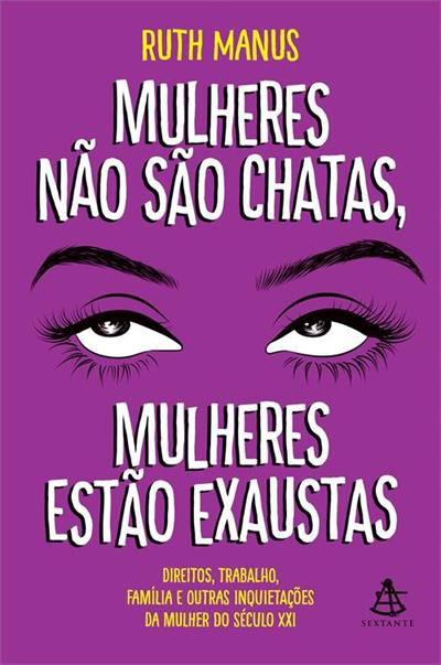 MULHERES NAO SAO CHATAS, MULHERES ESTAO EXAUSTAS