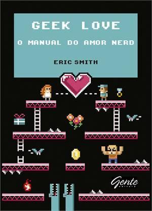 GEEK LOVE: O MANUAL DO AMOR NERD
