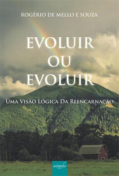 EVOLUIR OU EVOLUIR: UMA VISAO LOGICA DA REENCARNAÇÃO