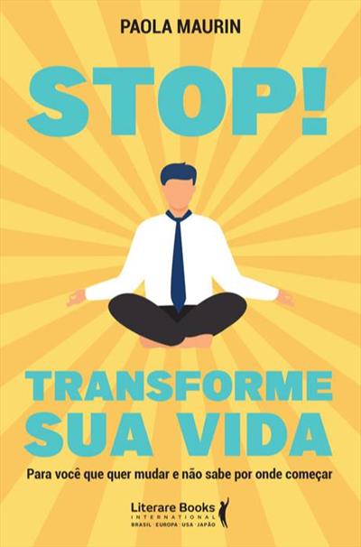 STOP!TRANSFORME SUA VIDA: PARA VOCÊ QUE...COMEÇAR